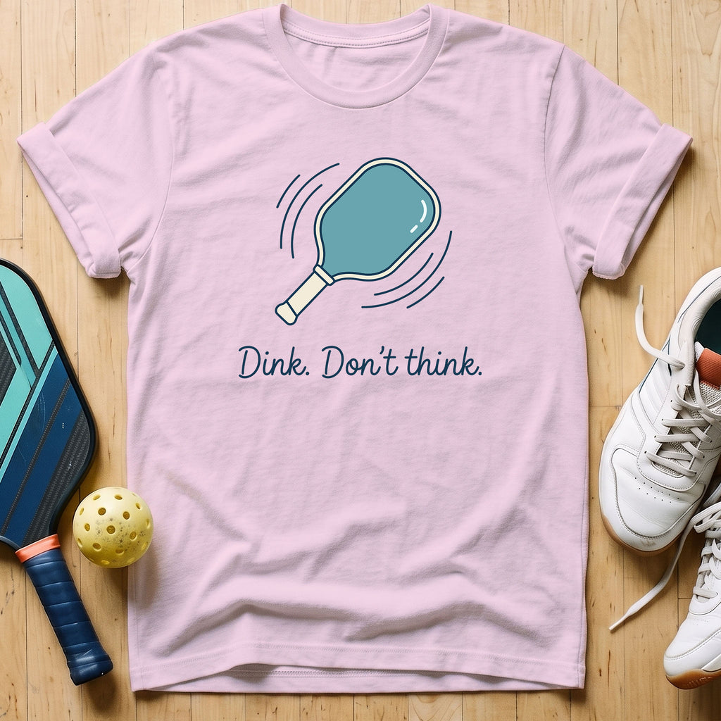 Dink Don't Think T-Shirt