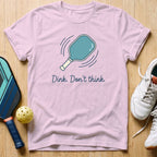 Dink Don't Think T-Shirt