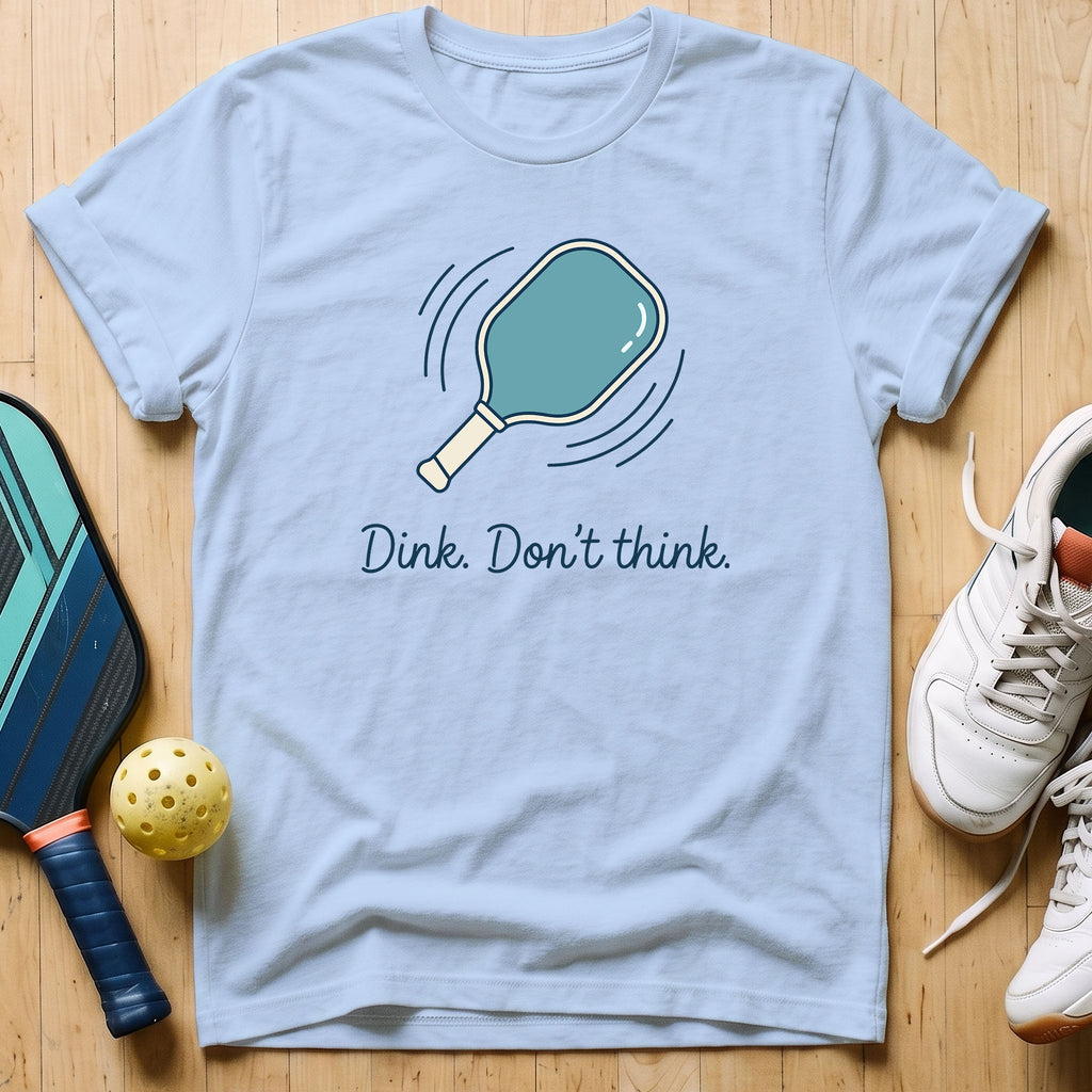 Dink Don't Think T-Shirt