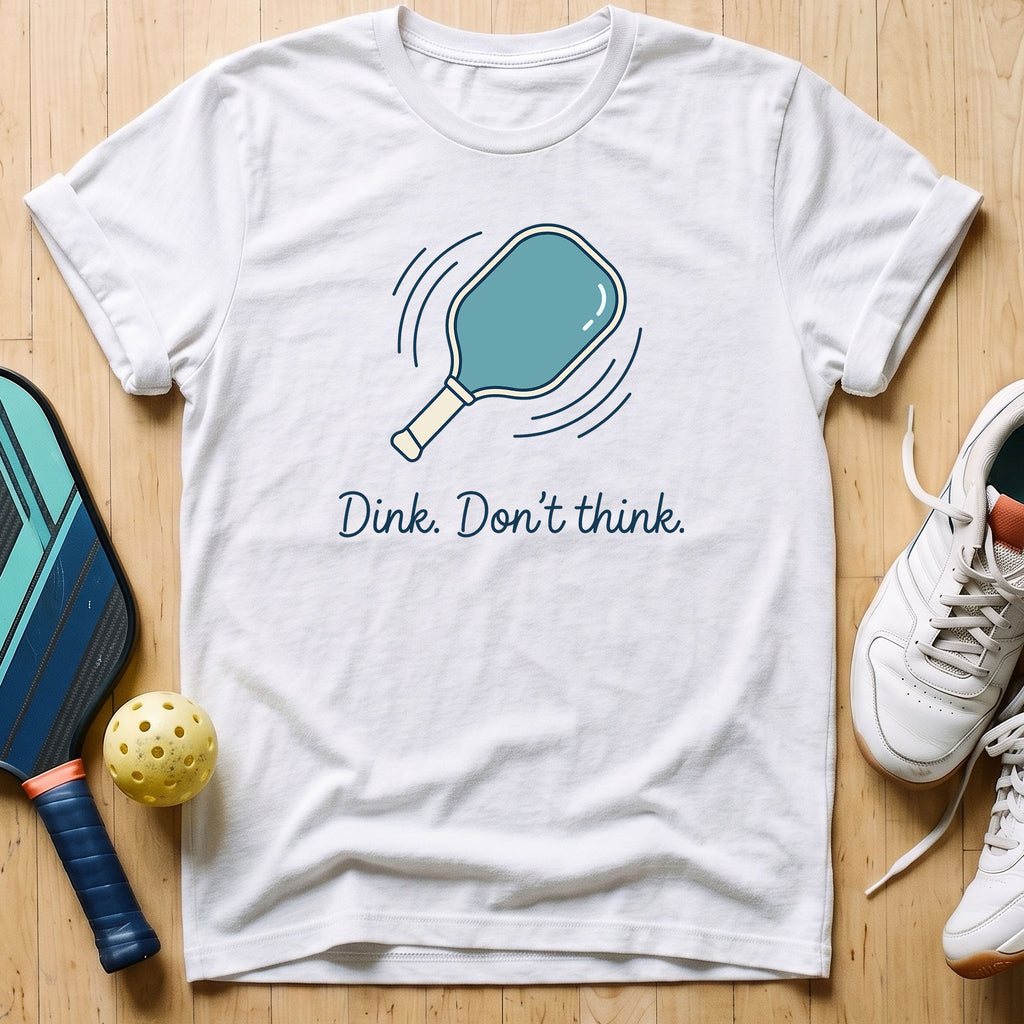 Dink Don't Think T-Shirt