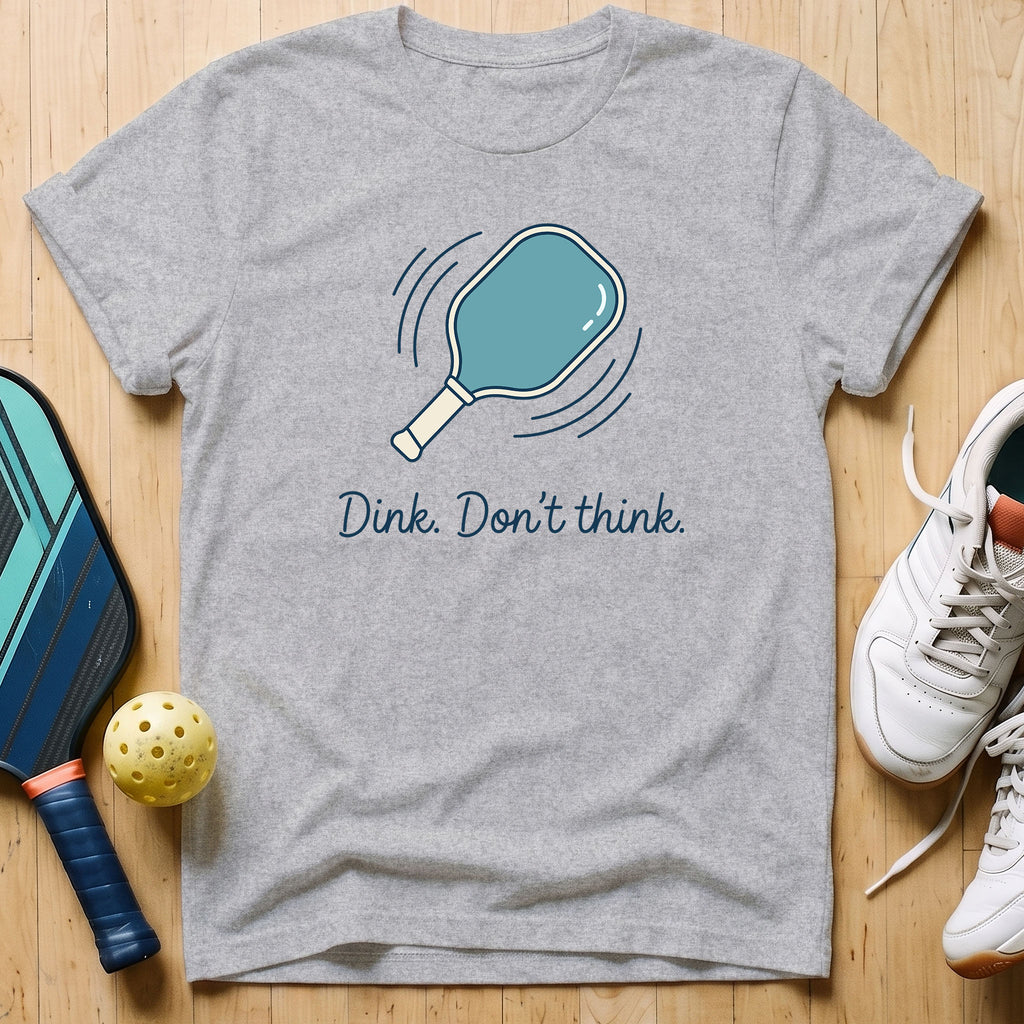Dink Don't Think T-Shirt