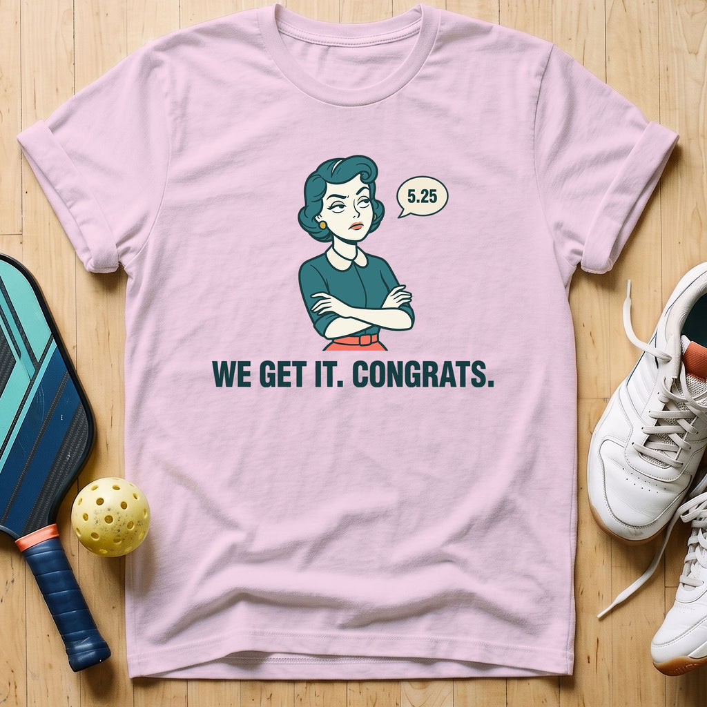 We Get It T-Shirt