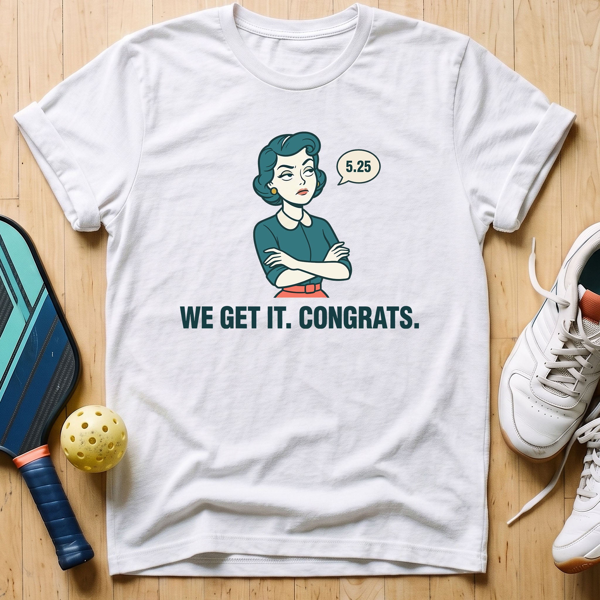 We Get It T-Shirt