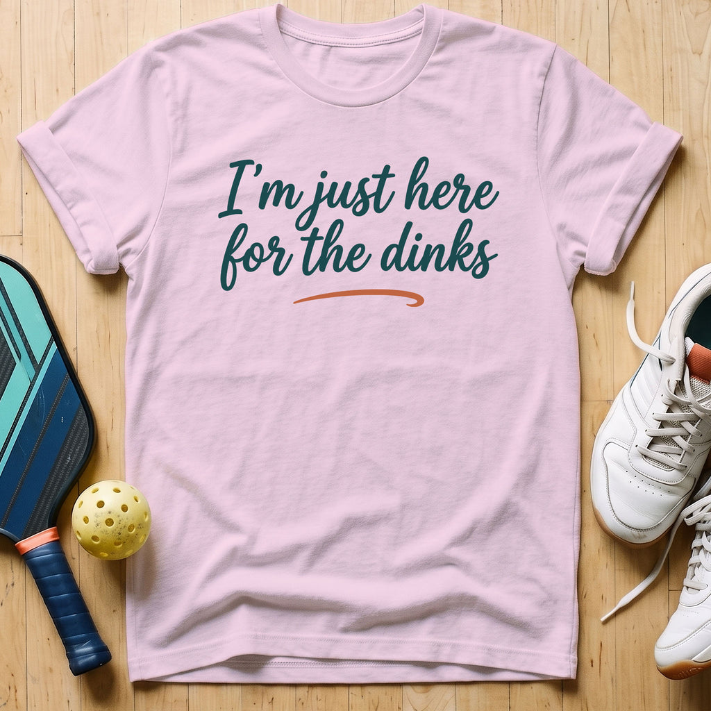 Here For The Dinks T-Shirt