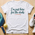 Here For The Dinks T-Shirt
