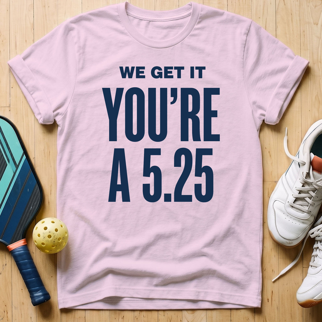 We Get It T-Shirt