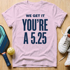 We Get It T-Shirt