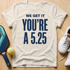We Get It T-Shirt