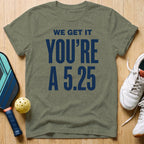 We Get It T-Shirt