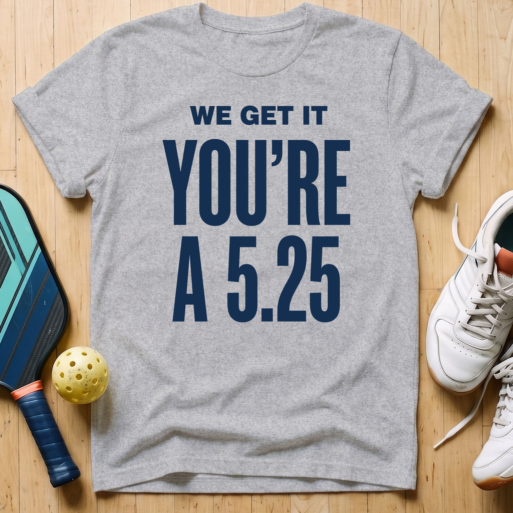 We Get It T-Shirt