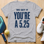 We Get It T-Shirt